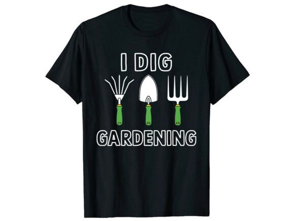 I Dig Gardening Pun Funny T-Shirt: Cultivating Style with Humor