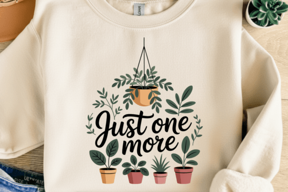 Just One More Plant, Plant Lover Shirt: Embracing the Botanical Hobbyist Aesthetic
